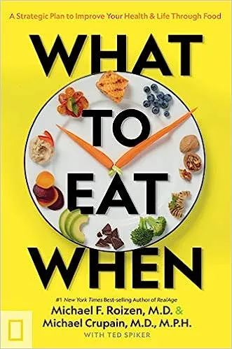 What to Eat When: A Strategic Plan to Improve Your Health and Life Through Food